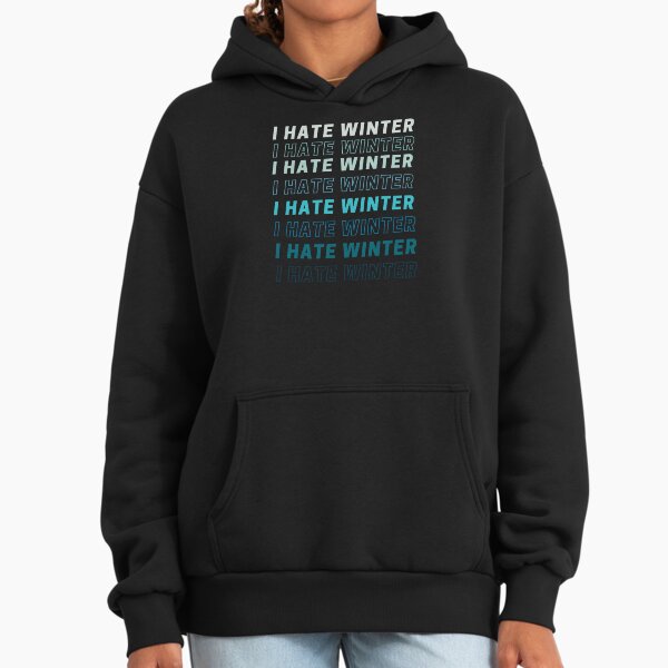 I hate winter quote Hoodie