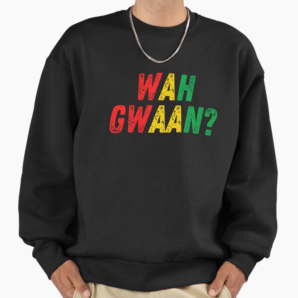 Wah Gwaan Jamaican Patois Slang for What's up Reggae Rasta Colors Sweatshirt