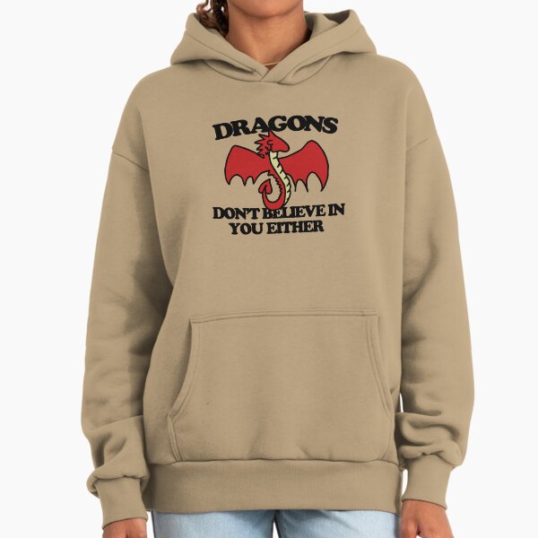 Dragons don't believe in you either Hoodie