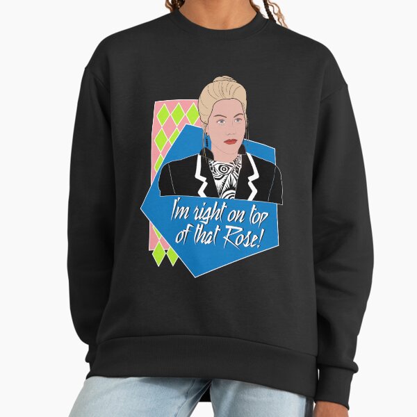 I'm right on top of that Rose! Sweatshirt