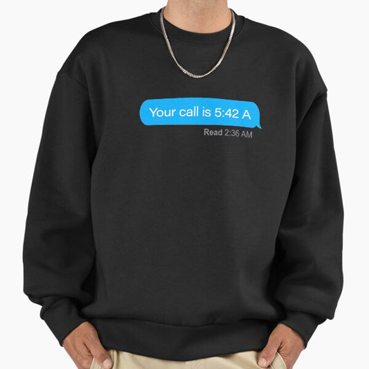 Call Time Text Message Sweatshirt