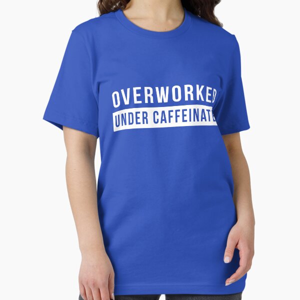 Overworked. Under Caffeinated T-Shirt