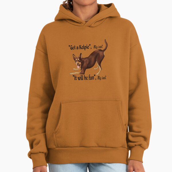 Get a Kelpie - it will be fun! Hoodie