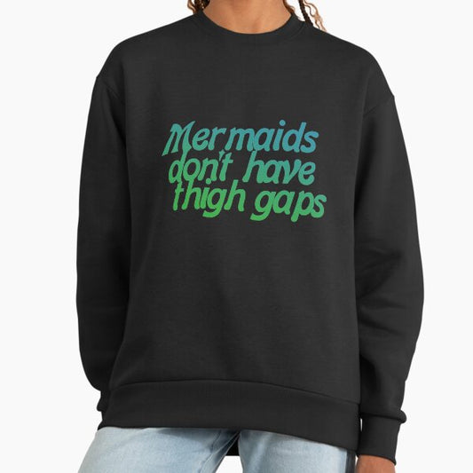 Mermaids Don't Have Thigh Gaps Sweatshirt