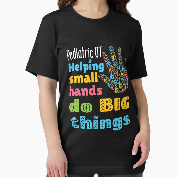 Pediatric OT Helping Small Hands Do Big Things T-Shirt
