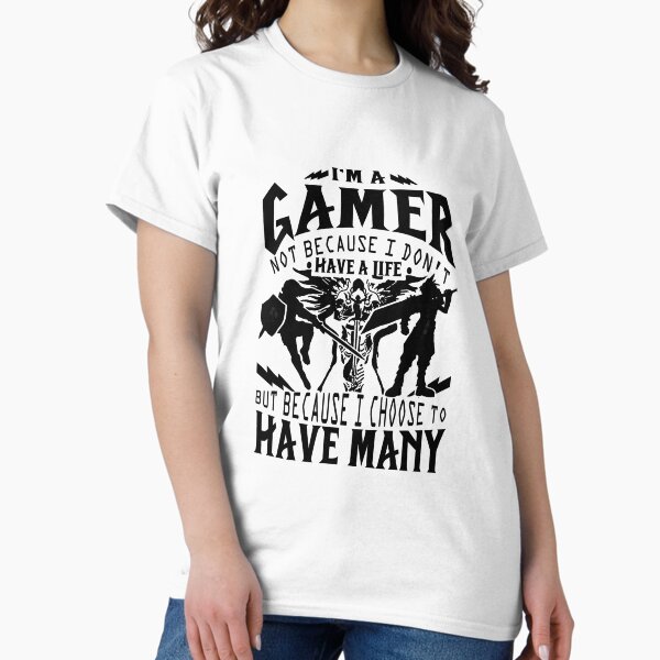 I'm a gamer not because I don't have a life - Awesome gamer Gift T-Shirt