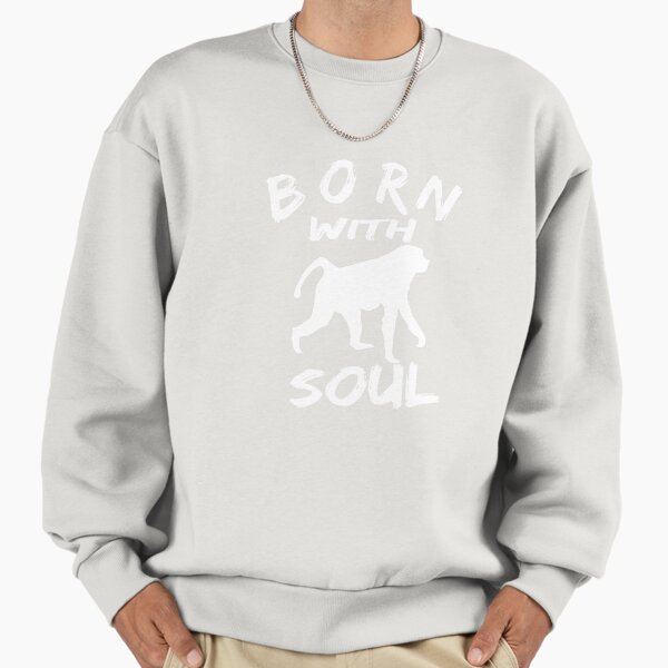 BORN WITH MONKEY SOUL Sweatshirt