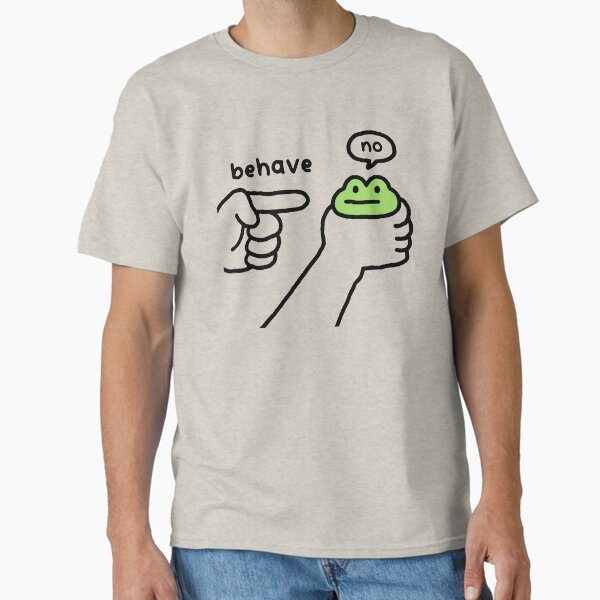 Behave, no… Funny Cute Frog T-Shirt