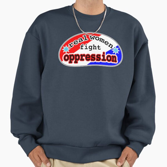 Real women fight oppression, red white and blue background Sweatshirt