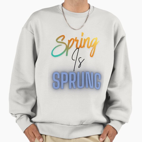 Spring Is Spring Colorful Typography Floral Season Quote Sweatshirt