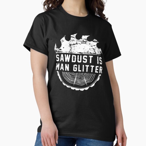 Sawdust is man glitter - funny carpenter woodworking lover Fathers Day gift retro saw T-Shirt