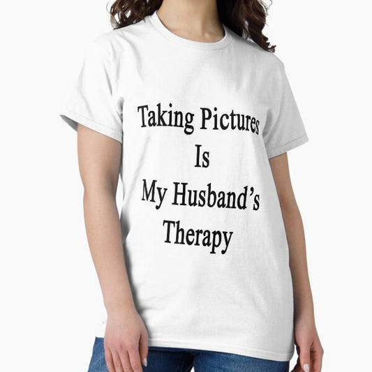 Taking Pictures Is My Husband's Therapy T-Shirt