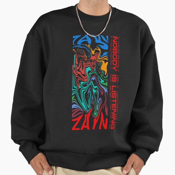 Nobody Is Listening - Zayn Sweatshirt