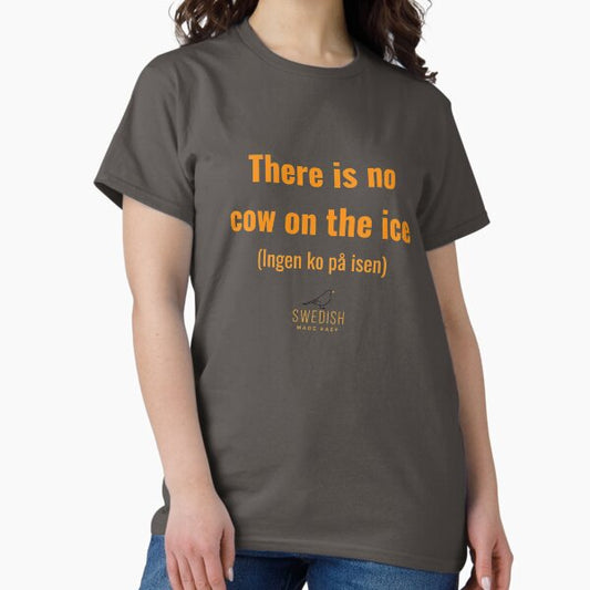 Swedish Sayings - No cow on the ice T-Shirt