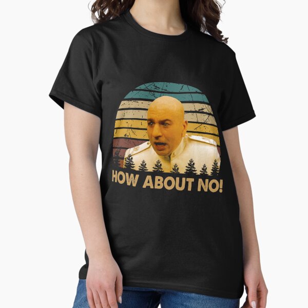 Dr. Evil character how about no poster T-Shirt