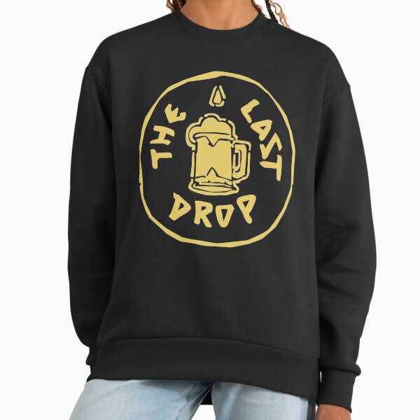 The Last Drop Sweatshirt