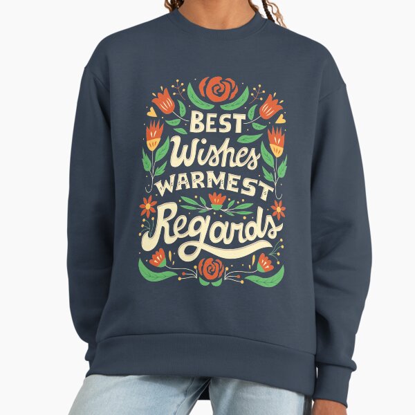 Best Wishes, Warmest Regards Sweatshirt