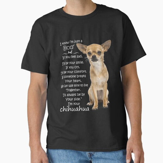 I know I am a dog Chihuahua T-Shirt