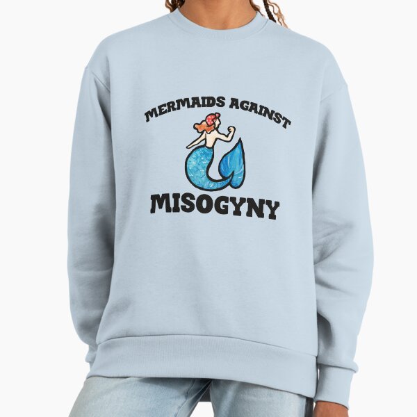 Mermaids against misogyny Sweatshirt