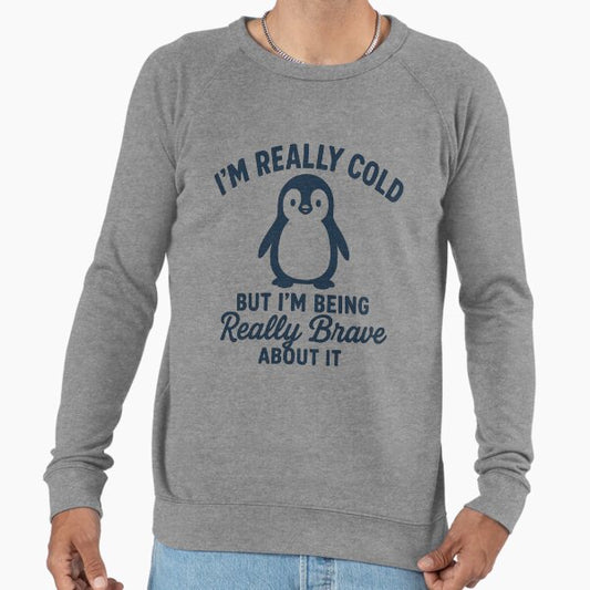 Funny Penguin - I'm Really Cold But I'm Being Really Brave About It Lightweight Sweatshirt