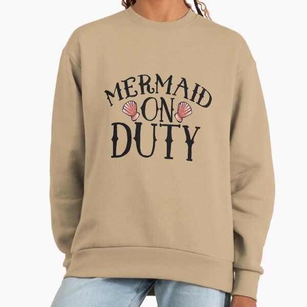 Mermaid on duty Sweatshirt