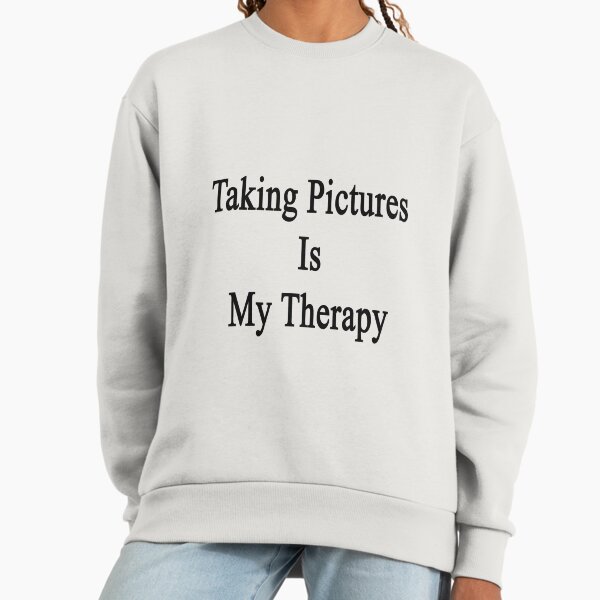 Taking Pictures Is My Therapy Sweatshirt