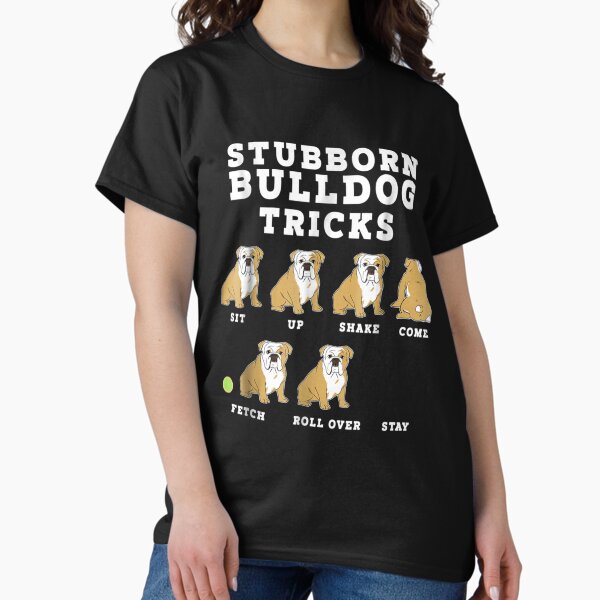 Stubborn Bulldog Tricks - Funny Dog T-Shirt