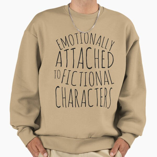 Emotionally attached to fictional characters #black Sweatshirt