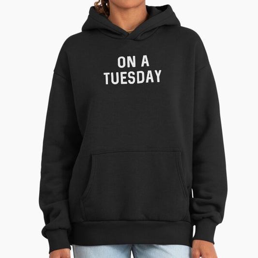 On a Tuesday Hoodie