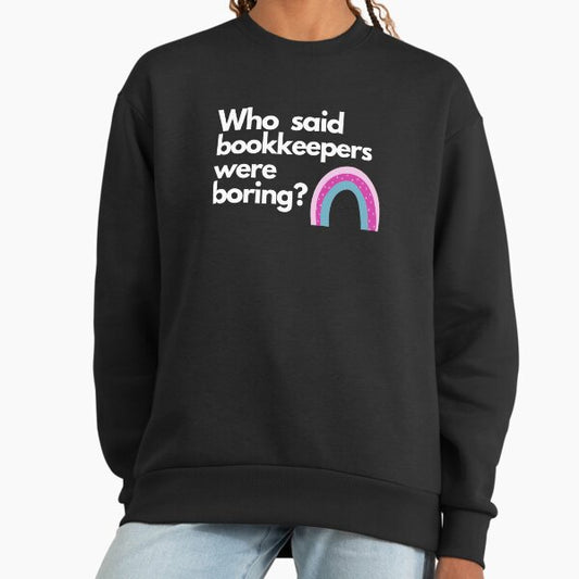 Who said bookkeepers were boring? Sweatshirt