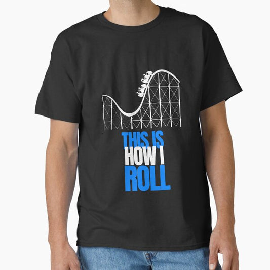 This is how I Roll- Rollercoaster Lover T-Shirt