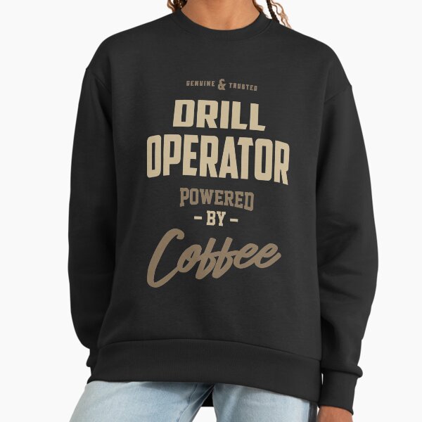 Drill Operator Powered by Coffee Sweatshirt