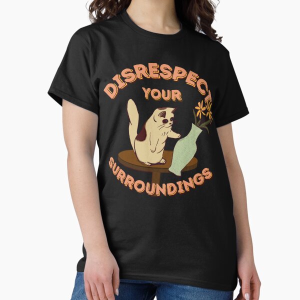 Disrespect Your Surroundings! (ORIGINAL) T-Shirt