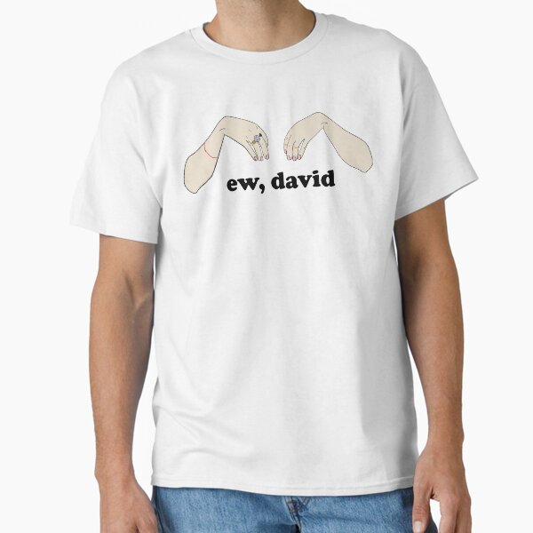 Ew, David - Schitt's Creek T-Shirt