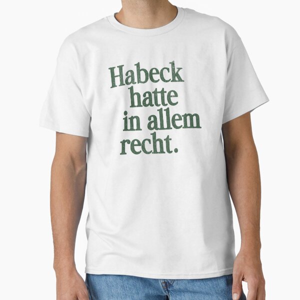 Habeck was right about everything – political statement with grunge aesthetics T-Shirt