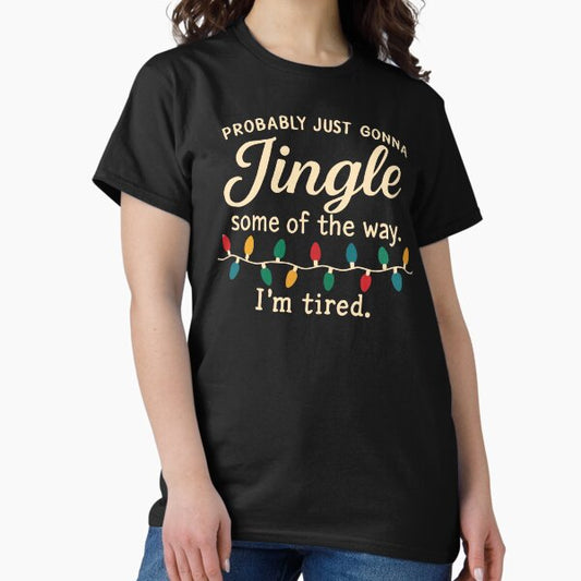 Probably Just Gonna Jingle Some Of The Way I'm Tired 2 T-Shirt