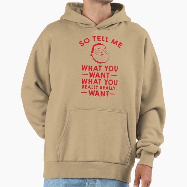 So Tell Me What You Want What You Really Really Want Hoodie