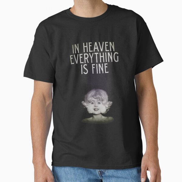 In Heaven Everything Is Fine - Eraserhead T-Shirt