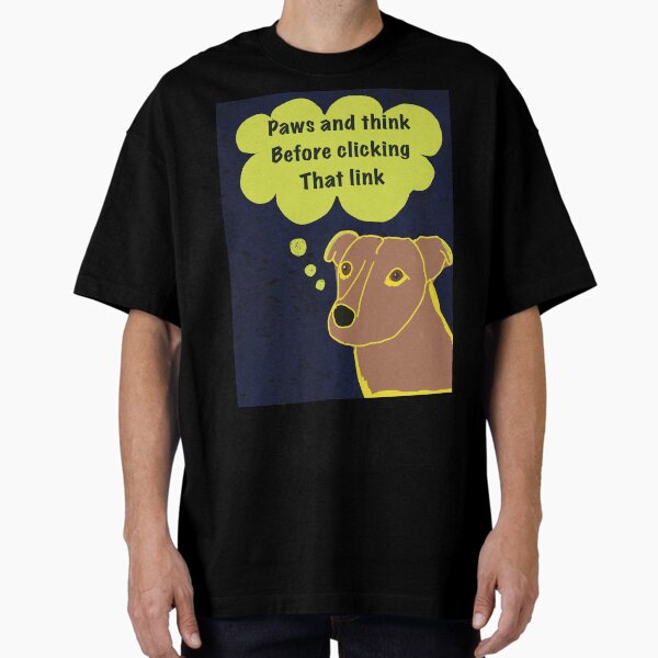 Cybersecurity pause and thnk before clicking that link phishing nad malware awareness dog says to paws T-Shirt