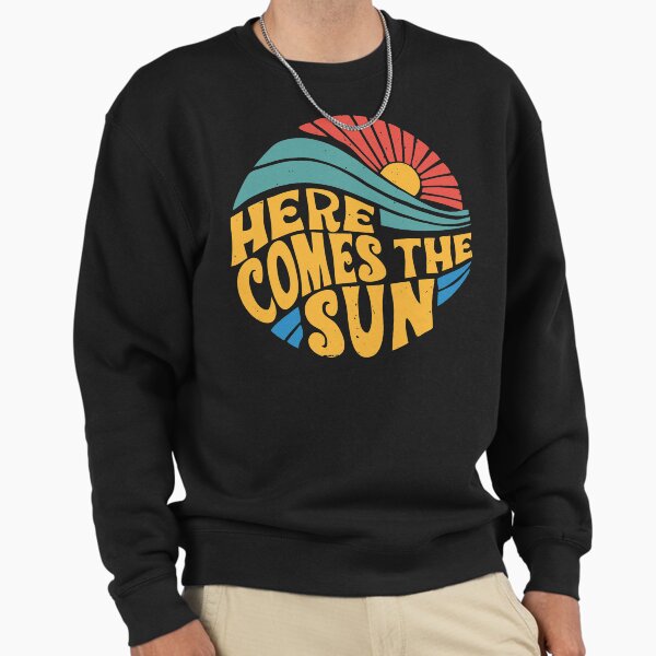Here Comes the Sun Sweatshirt