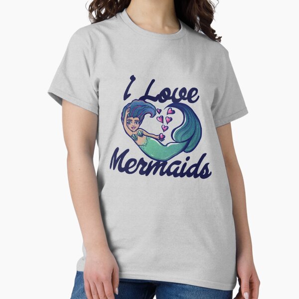 I love mermaids T-Shirt
