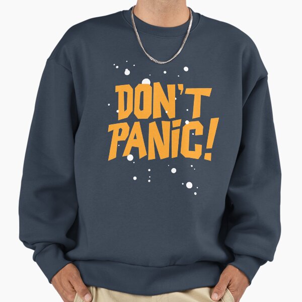 Don't panic Sweatshirt