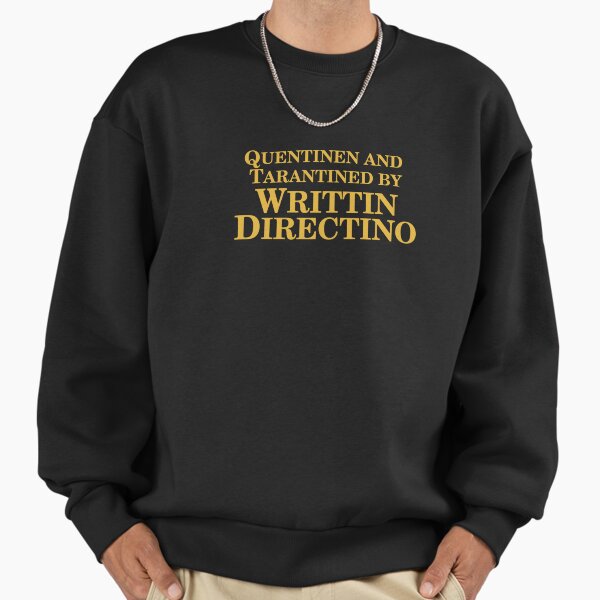 Quentinen and Tarantined by Writtin Directino Sweatshirt