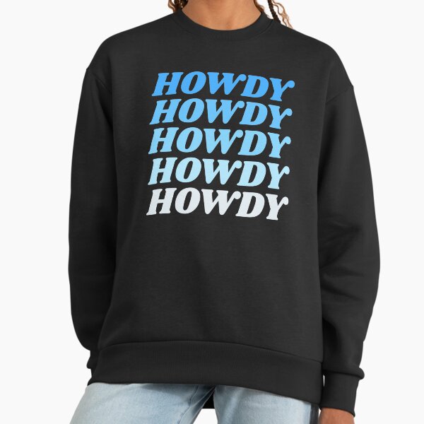 Howdy Howdy Howdy Howdy Howdy Sweatshirt