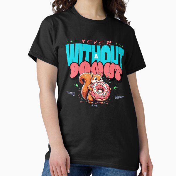 Never without a donut! The original T-Shirt