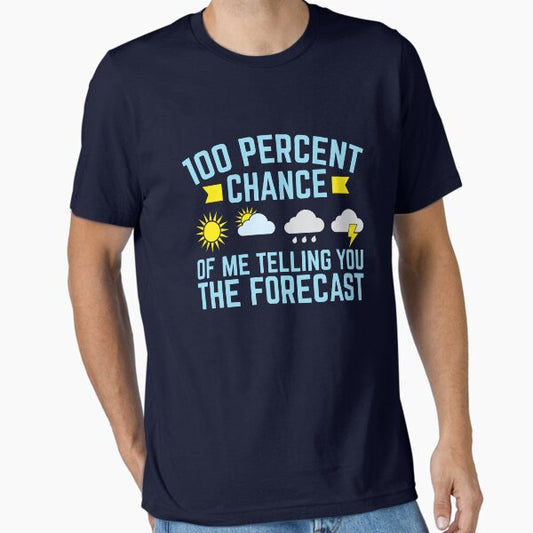 Meteorologist 100 Percent Chance Of Me Telling You The Forecast T-Shirt