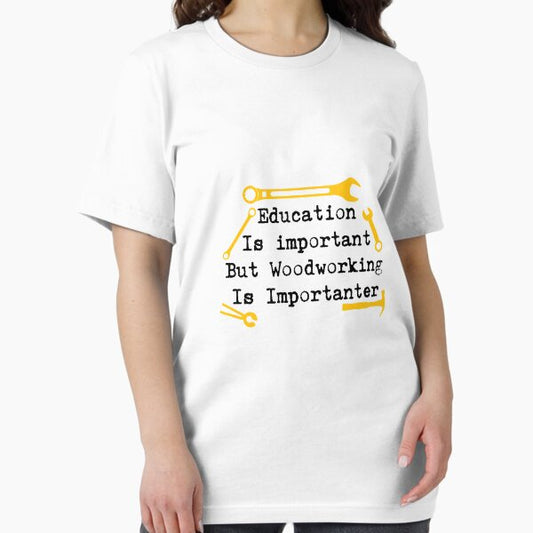 Woodworking Is Importanter Woodworker Gift T-Shirt