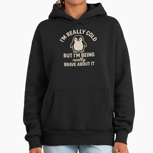 Funny Penguin - I'm Really Cold But I'm Being Really Brave About It Hoodie