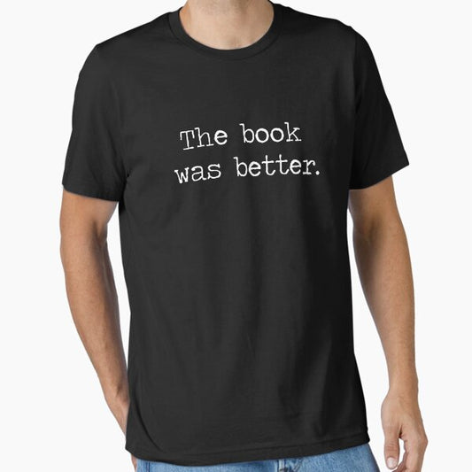 The Book Was Better T-Shirt