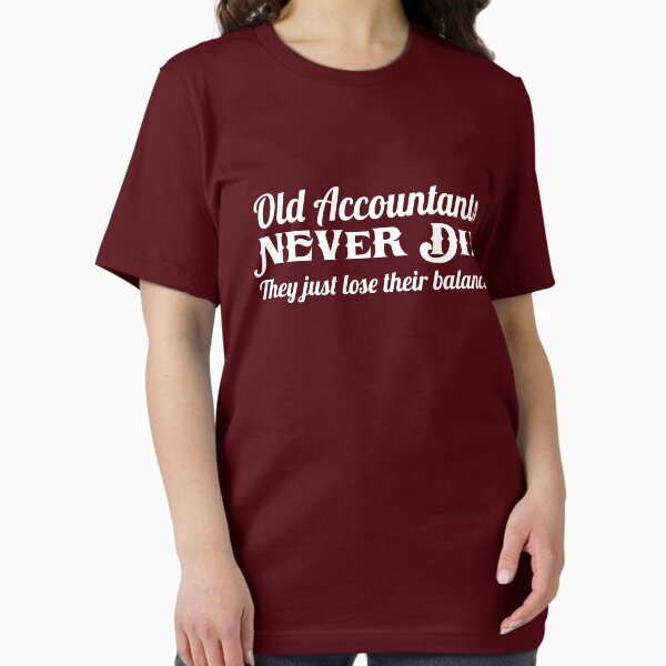 Old accountants never die. They just lose their balance T-Shirt